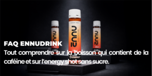 FAQ ENNUDRINK Tout comprendre sur la boisson qui contient de la cafeine et sur lenergy shot sans sucre